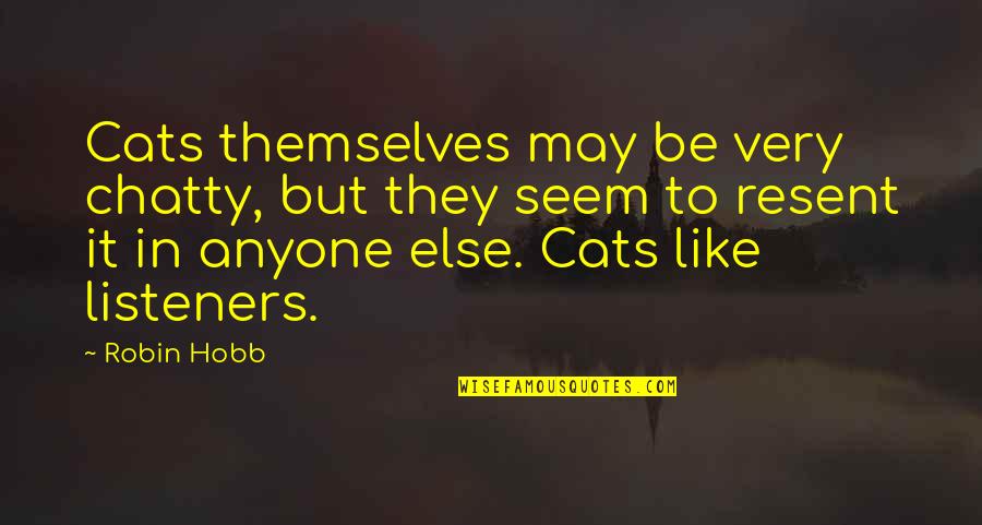 Kiss Underwater Quotes By Robin Hobb: Cats themselves may be very chatty, but they