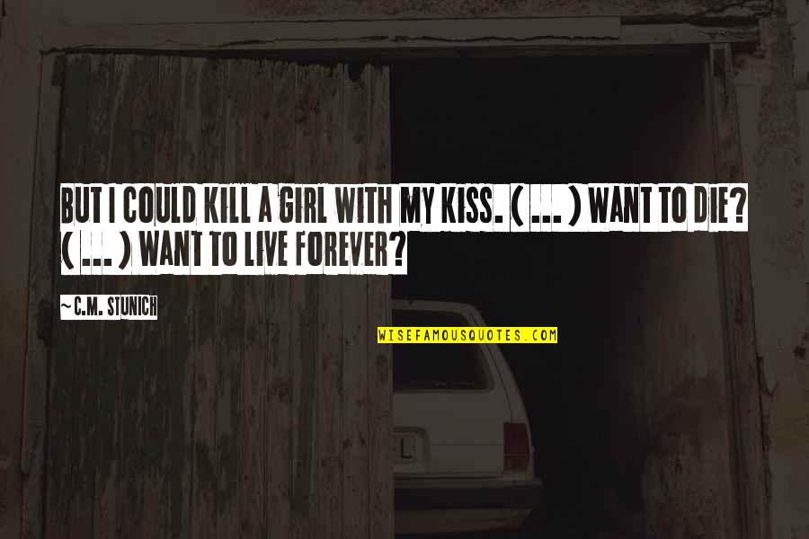 Kiss You Forever Quotes By C.M. Stunich: But I could kill a girl with my