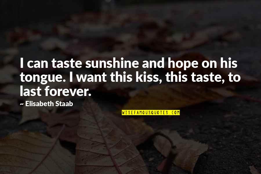 Kiss You Forever Quotes By Elisabeth Staab: I can taste sunshine and hope on his