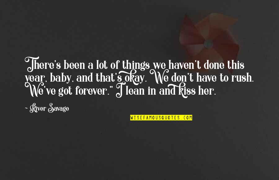 Kiss You Forever Quotes By River Savage: There's been a lot of things we haven't