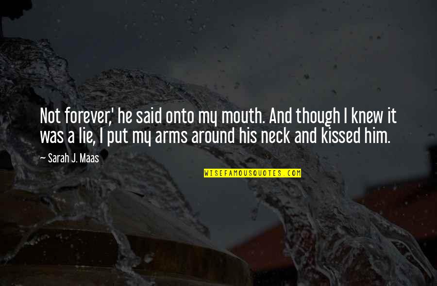 Kiss You Forever Quotes By Sarah J. Maas: Not forever,' he said onto my mouth. And