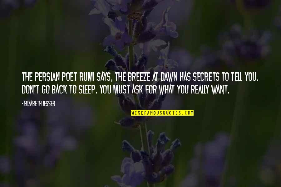 Kiss You In The Rain Quotes By Elizabeth Lesser: The Persian poet Rumi says, The breeze at Kiss You In The Rain Quotes By Elizabeth Lesser: The Persian poet Rumi says, The breeze at