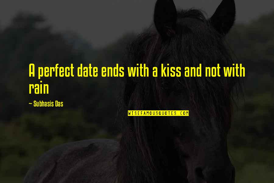 Kiss You In The Rain Quotes By Subhasis Das: A perfect date ends with a kiss and Kiss You In The Rain Quotes By Subhasis Das: A perfect date ends with a kiss and