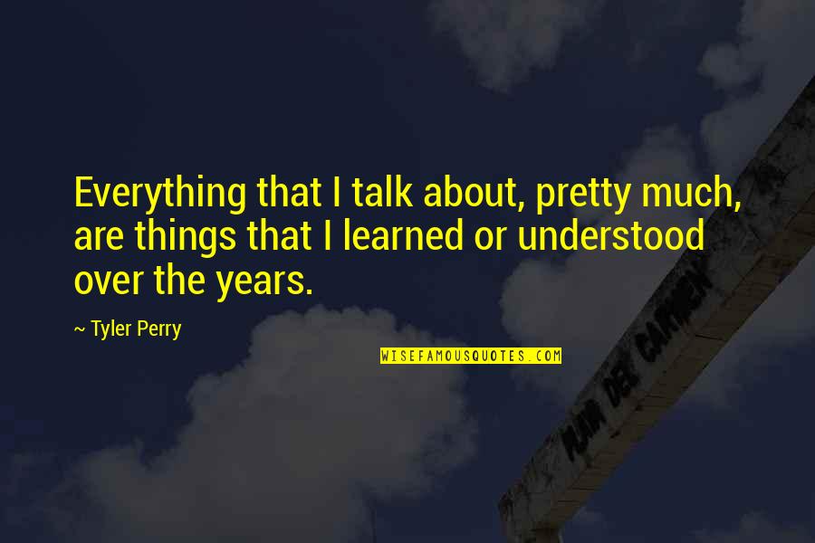 Kiss You Picture Quotes By Tyler Perry: Everything that I talk about, pretty much, are