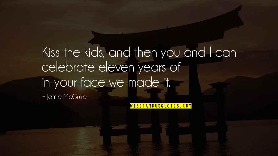 Kiss Your Face Quotes By Jamie McGuire: Kiss the kids, and then you and I
