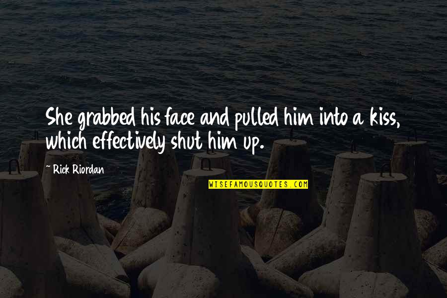 Kiss Your Face Quotes By Rick Riordan: She grabbed his face and pulled him into