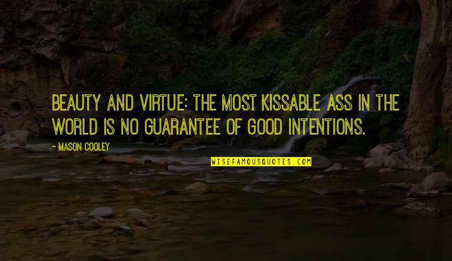 Kissable Quotes By Mason Cooley: Beauty and virtue: the most kissable ass in