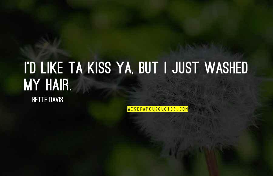 Kiss'd Quotes By Bette Davis: I'd like ta kiss ya, but I just