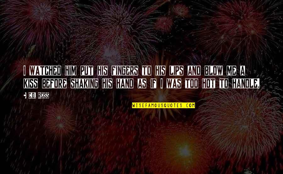 Kiss'd Quotes By C.D. Reiss: I watched him put his fingers to his