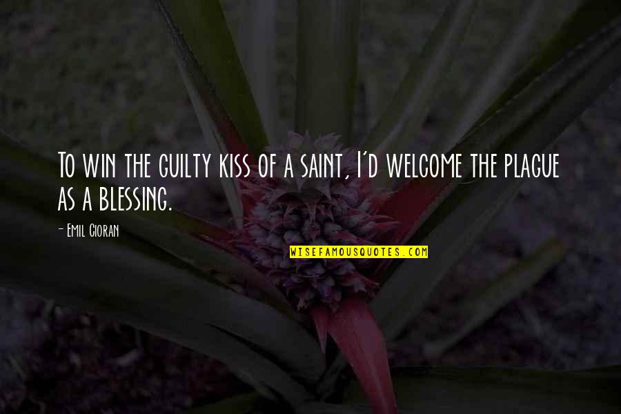 Kiss'd Quotes By Emil Cioran: To win the guilty kiss of a saint,