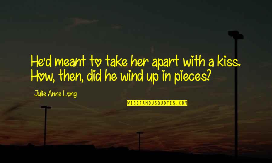 Kiss'd Quotes By Julie Anne Long: He'd meant to take her apart with a