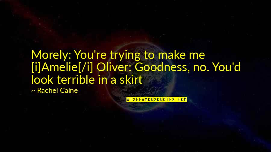 Kiss'd Quotes By Rachel Caine: Morely: You're trying to make me [i]Amelie[/i] Oliver: