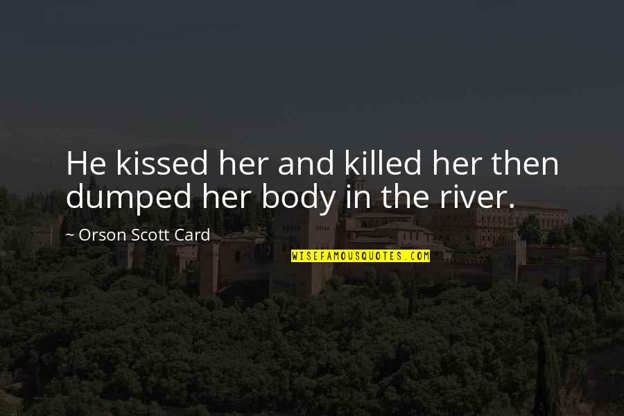 Kissed And Killed Quotes By Orson Scott Card: He kissed her and killed her then dumped