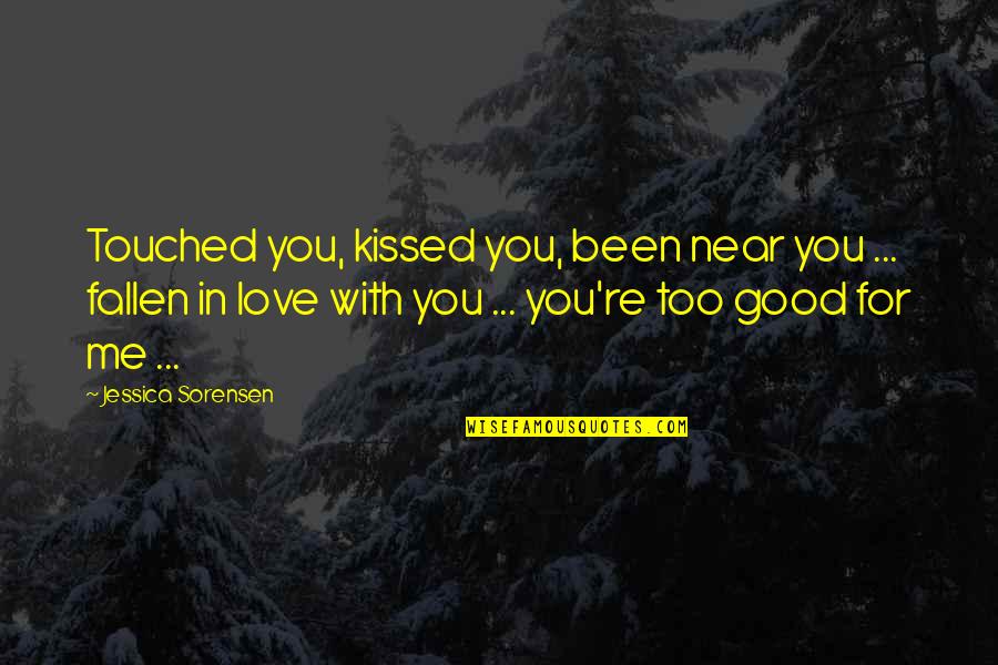 Kissed Me Quotes By Jessica Sorensen: Touched you, kissed you, been near you ...