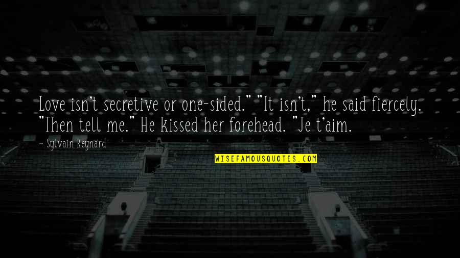 Kissed Me Quotes By Sylvain Reynard: Love isn't secretive or one-sided." "It isn't," he