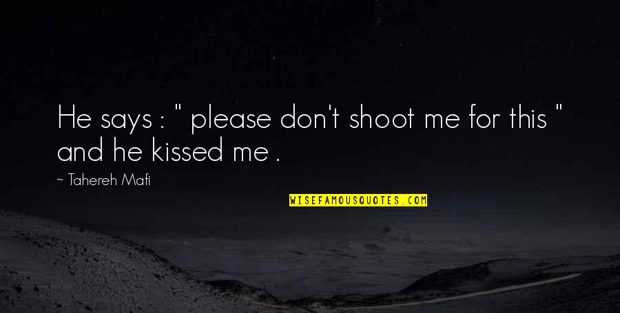 Kissed Me Quotes By Tahereh Mafi: He says : " please don't shoot me