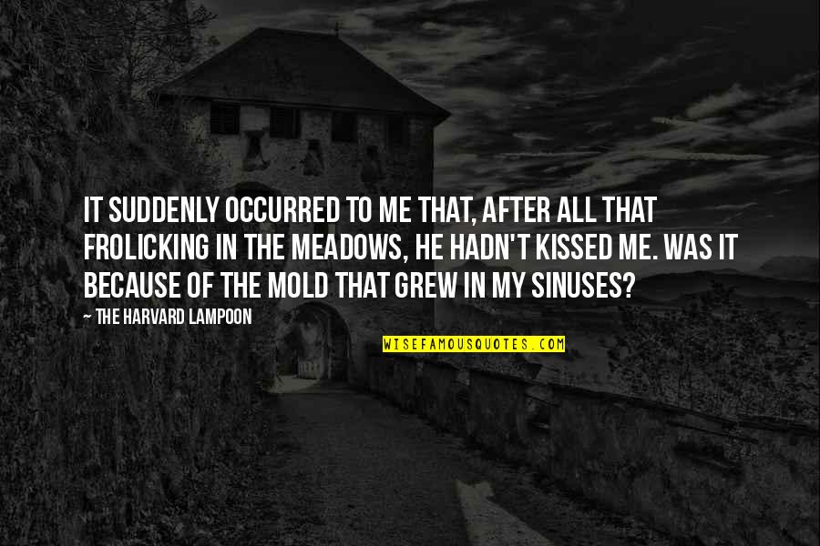 Kissed Me Quotes By The Harvard Lampoon: It suddenly occurred to me that, after all