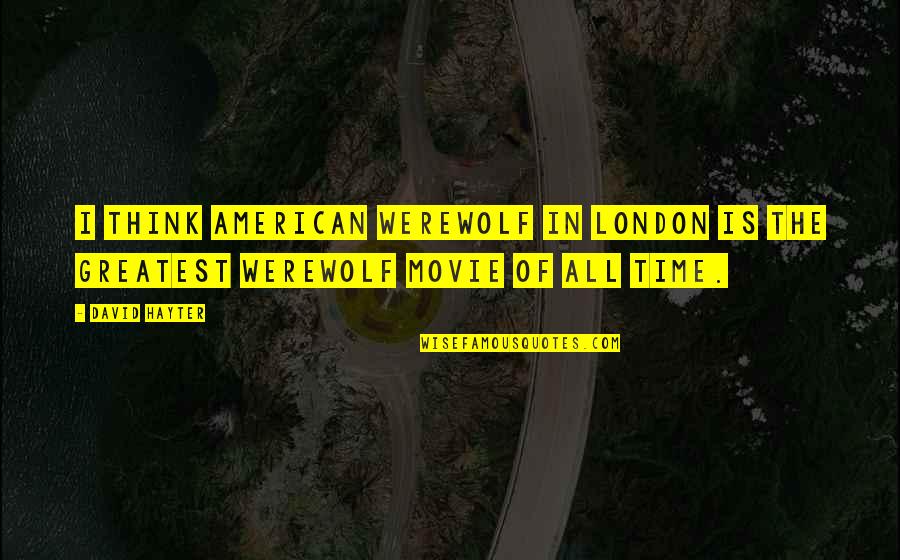 Kissel Quotes By David Hayter: I think American Werewolf in London is the