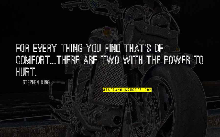 Kissel Quotes By Stephen King: For every thing you find that's of comfort...there