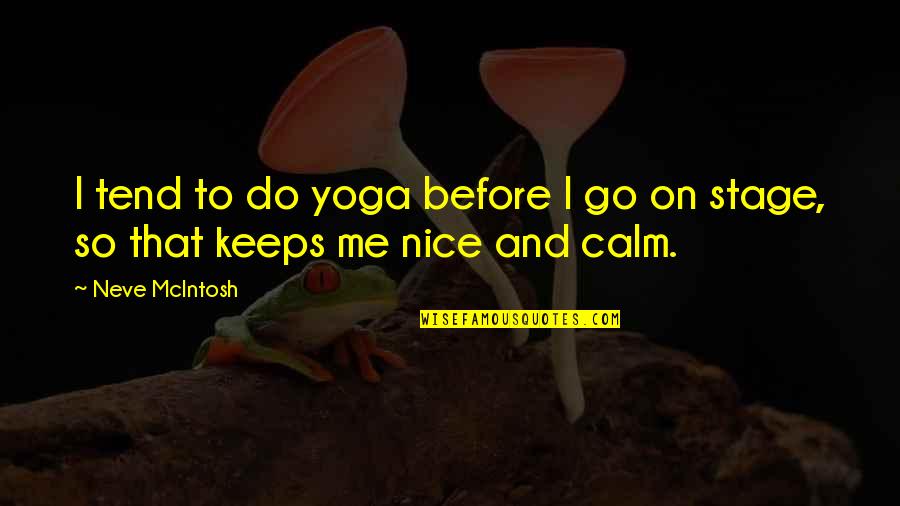 Kisselbach Coat Quotes By Neve McIntosh: I tend to do yoga before I go