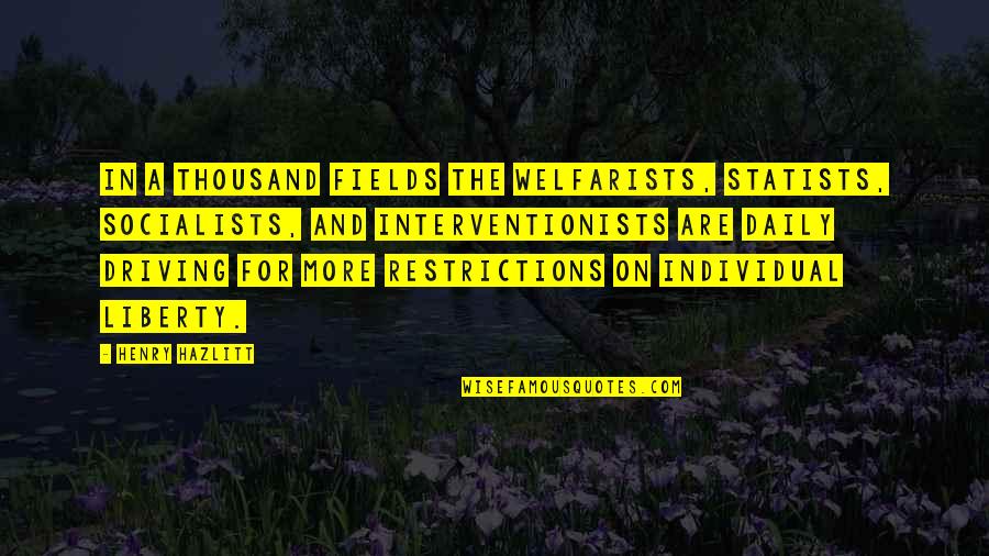 Kisselbach Gallery Quotes By Henry Hazlitt: In a thousand fields the welfarists, statists, socialists, Kisselbach Gallery Quotes By Henry Hazlitt: In a thousand fields the welfarists, statists, socialists,