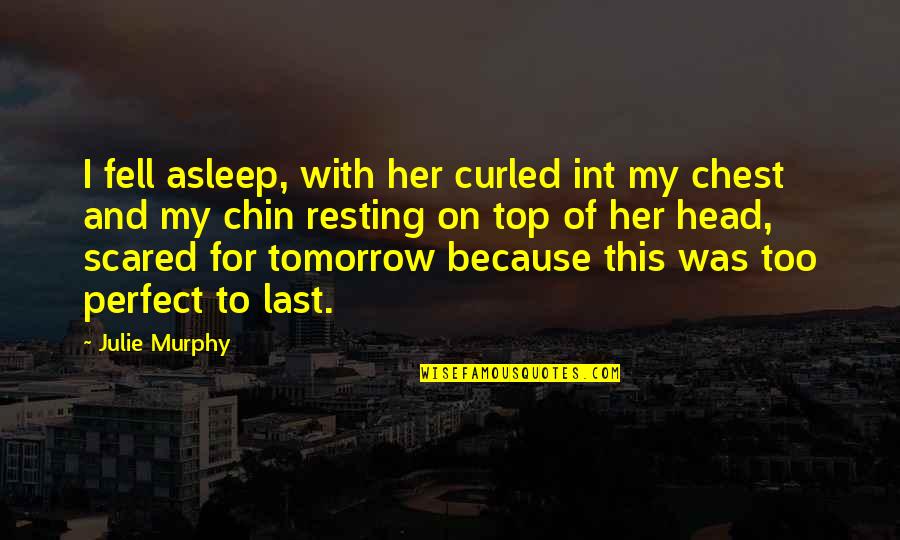 Kissers Appleton Quotes By Julie Murphy: I fell asleep, with her curled int my Kissers Appleton Quotes By Julie Murphy: I fell asleep, with her curled int my