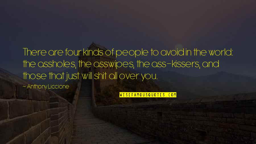 Kissers Quotes By Anthony Liccione: There are four kinds of people to avoid