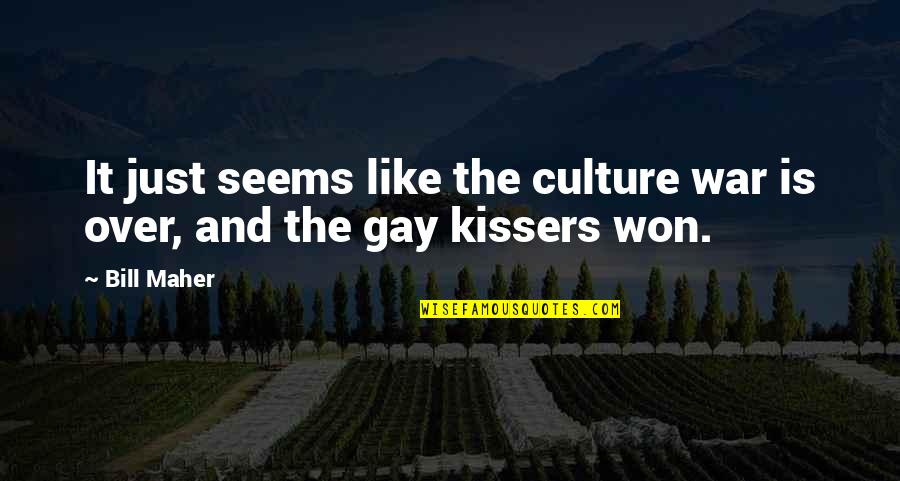Kissers Quotes By Bill Maher: It just seems like the culture war is