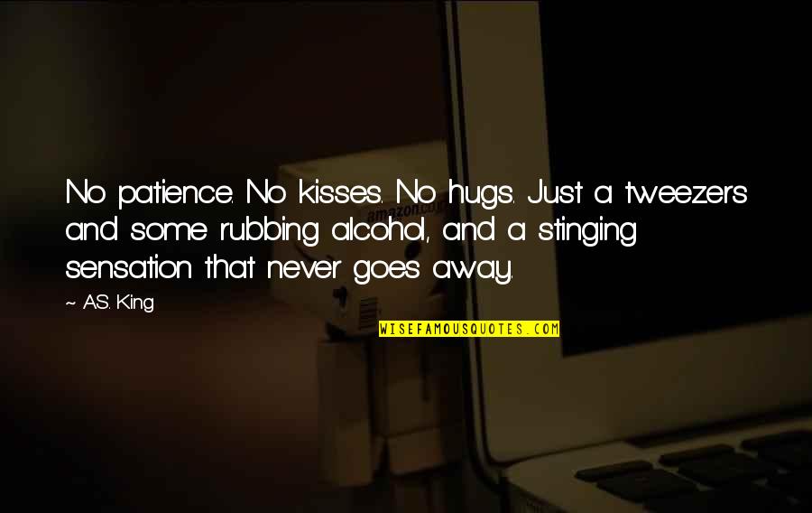 Kisses And Hugs Quotes By A.S. King: No patience. No kisses. No hugs. Just a