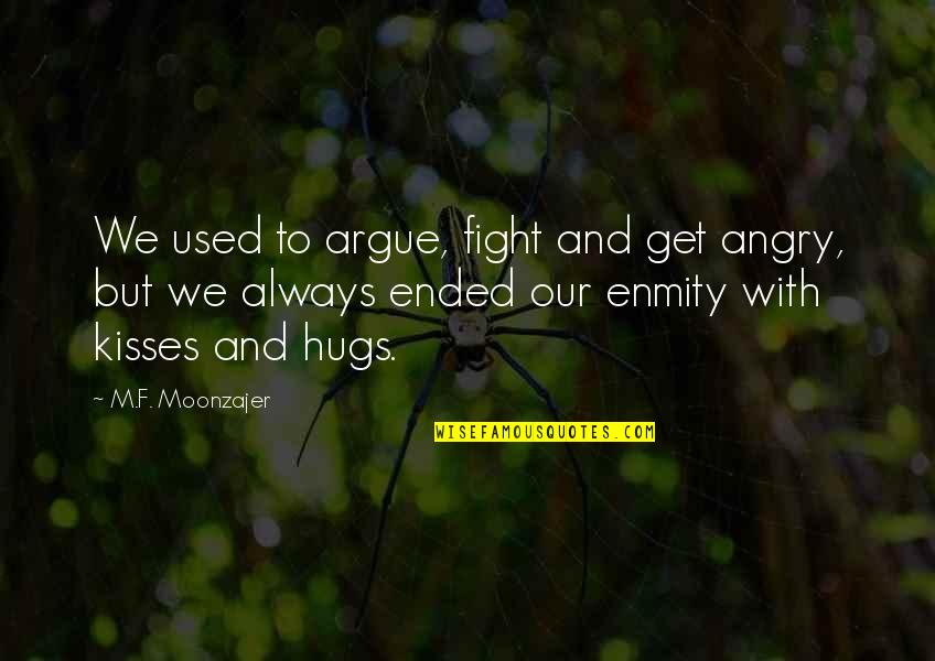 Kisses And Hugs Quotes By M.F. Moonzajer: We used to argue, fight and get angry,