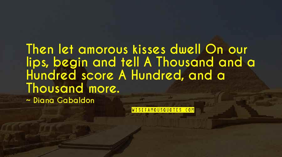 Kisses And Lips Quotes By Diana Gabaldon: Then let amorous kisses dwell On our lips,