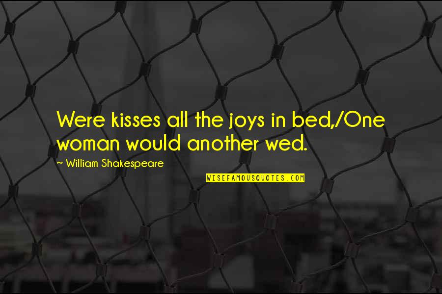 Kisses And Marriage Quotes By William Shakespeare: Were kisses all the joys in bed,/One woman