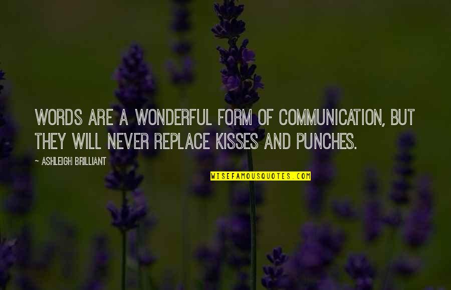 Kisses And Quotes By Ashleigh Brilliant: Words are a wonderful form of communication, but