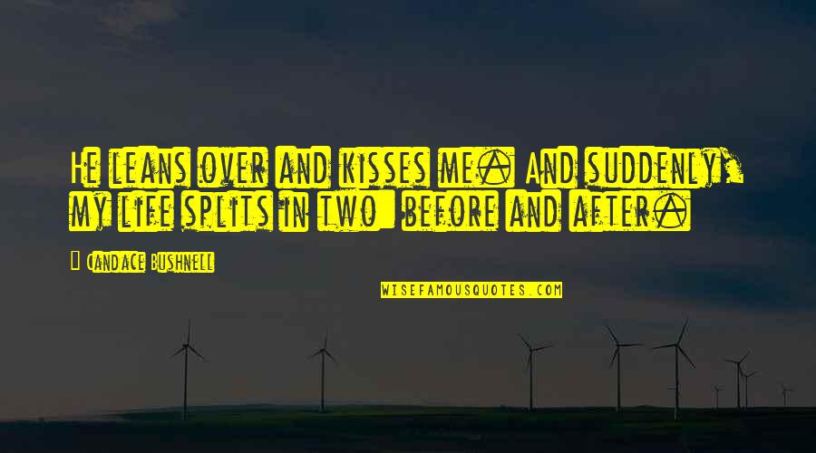 Kisses And Quotes By Candace Bushnell: He leans over and kisses me. And suddenly,