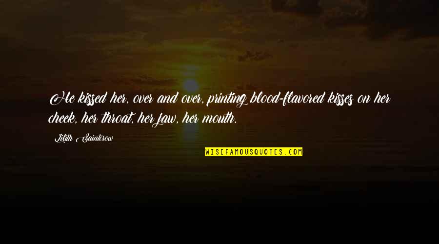 Kisses And Quotes By Lilith Saintcrow: He kissed her, over and over, printing blood-flavored