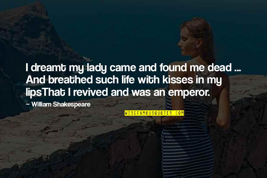 Kisses And Quotes By William Shakespeare: I dreamt my lady came and found me