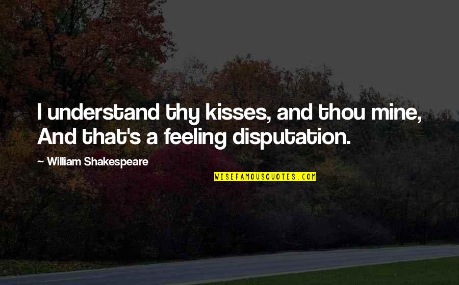 Kisses And Quotes By William Shakespeare: I understand thy kisses, and thou mine, And