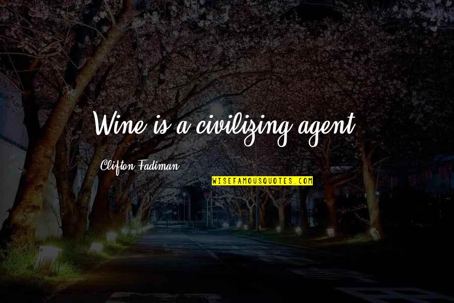 Kisses And Teeth Quotes By Clifton Fadiman: Wine is a civilizing agent.