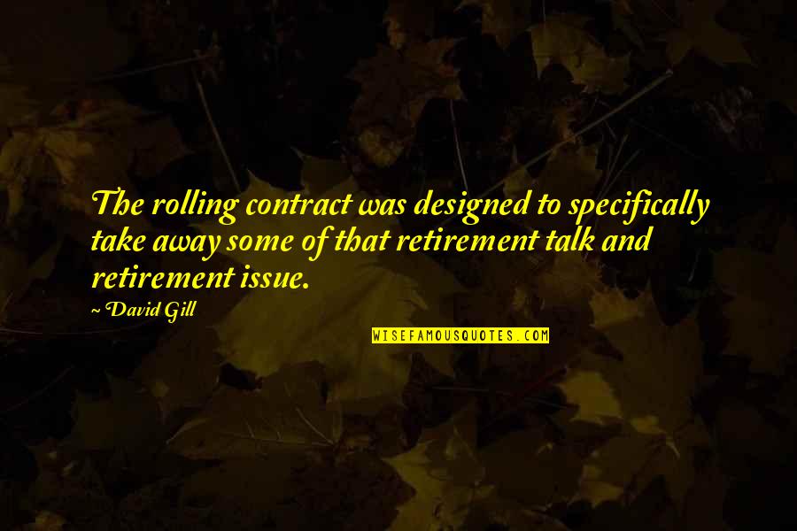 Kisses Chocolates Quotes By David Gill: The rolling contract was designed to specifically take
