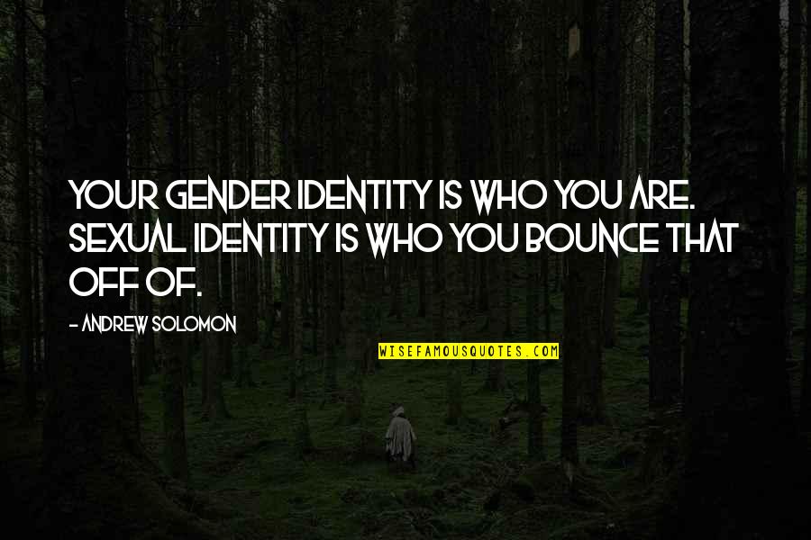 Kisses Cuddles Quotes By Andrew Solomon: Your gender identity is who you are. Sexual Kisses Cuddles Quotes By Andrew Solomon: Your gender identity is who you are. Sexual