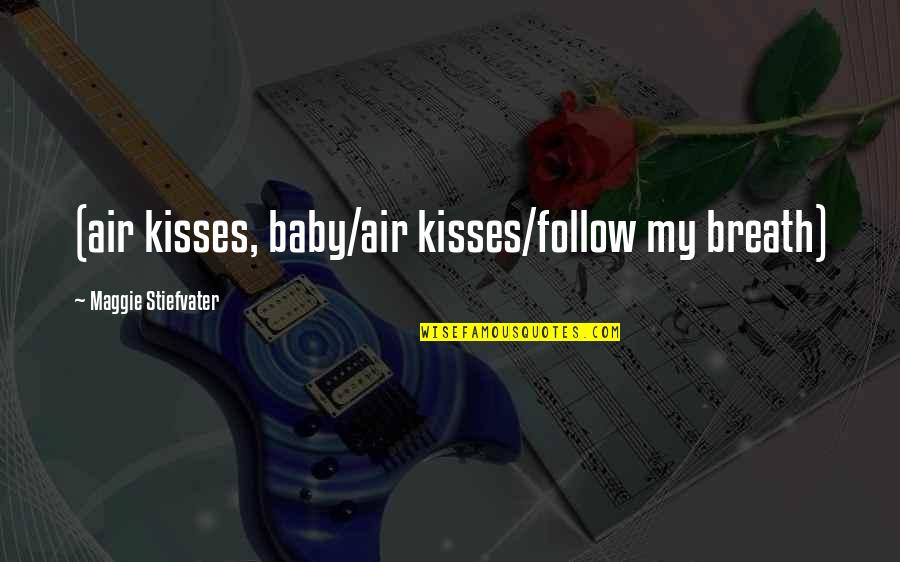 Kisses For My Baby Quotes By Maggie Stiefvater: (air kisses, baby/air kisses/follow my breath)