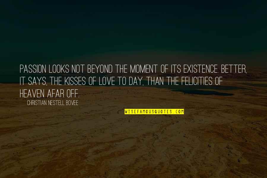 Kisses From Afar Quotes By Christian Nestell Bovee: Passion looks not beyond the moment of its