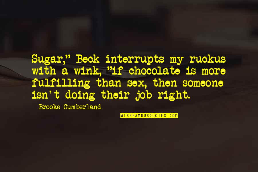 Kisses On The Forehead Quotes By Brooke Cumberland: Sugar," Beck interrupts my ruckus with a wink,