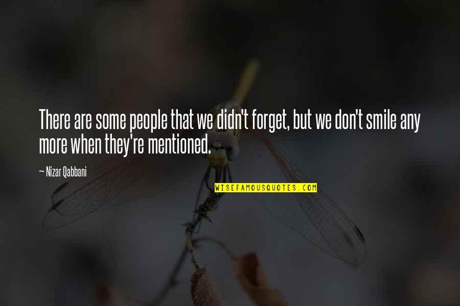 Kisses On The Nose Quotes By Nizar Qabbani: There are some people that we didn't forget,