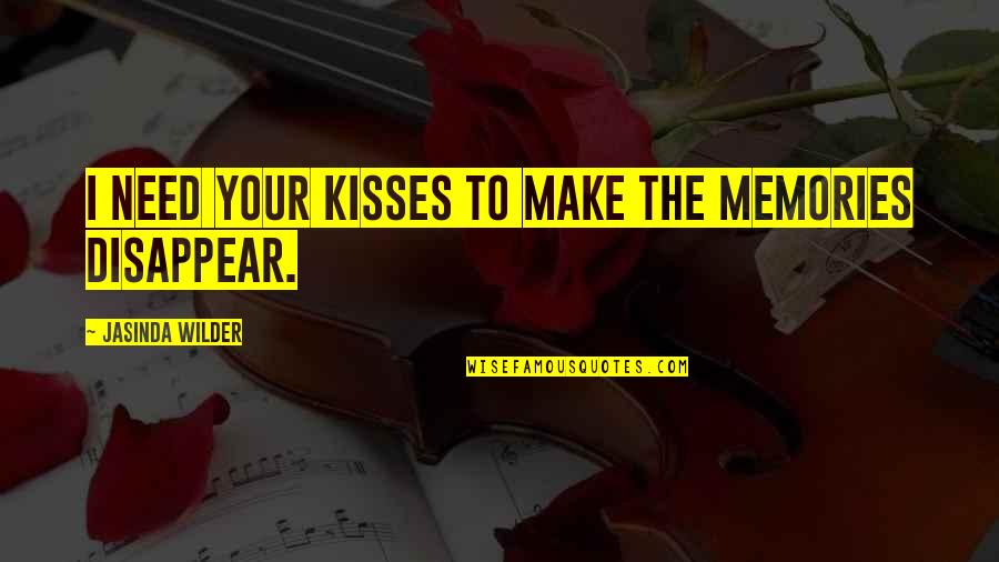 Kisses Quotes By Jasinda Wilder: I need your kisses to make the memories