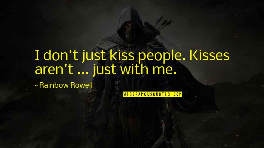 Kisses Quotes By Rainbow Rowell: I don't just kiss people. Kisses aren't ...