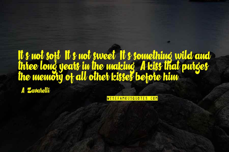 Kisses That Quotes By A. Zavarelli: It's not soft. It's not sweet. It's something