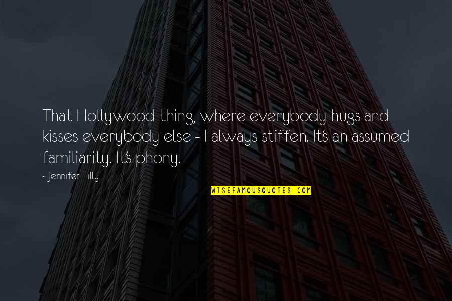 Kisses That Quotes By Jennifer Tilly: That Hollywood thing, where everybody hugs and kisses