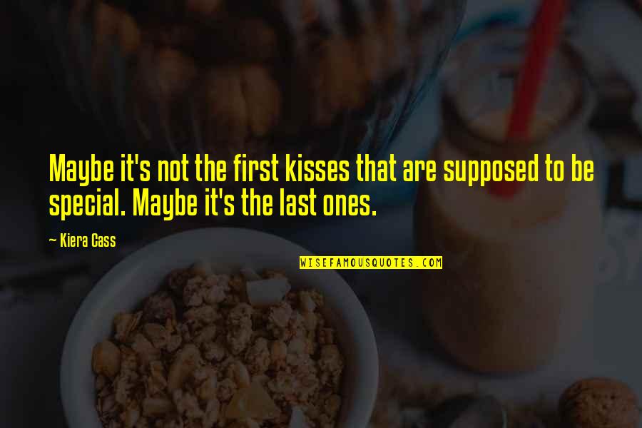 Kisses That Quotes By Kiera Cass: Maybe it's not the first kisses that are