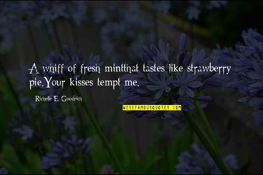 Kisses That Quotes By Richelle E. Goodrich: A whiff of fresh mintthat tastes like strawberry